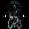 Too Many Troubles (Original Mix) - Derek Marin