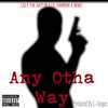 Any Otha Way (Explicit) - L Finguz&Gatlin&Liq&Lil Darroin&Neno