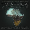 To Africa With Love(Feat. Seth Condrey & Rat Bastardz) (Remix|Radio Edit) - Joseph Patrick Moore&Seth Condrey&Rat Bastardz