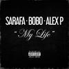 My Life(feat. Alex P. & Bobo) (Explicit) - Sarafa&Alex P.&Bobo