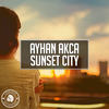 Sunset City (Original Mix) - Ayhan Akca
