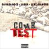 Come Test - Juxx Diamondz&Labba&Da'Unda'Dogg
