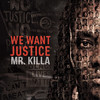 We Want Justice - Mr. Killa