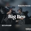 Big Bro (Explicit) - Hub Corleone&RIT Gwaup