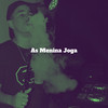 As Meninas Joga (Explicit) - DJ Cris Fontedofunk&DJ Arthur Lopes