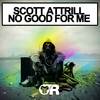 No Good For Me (Original Mix) - Scott Attrill