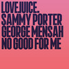 No Good For Me - Sammy Porter&George Mensah