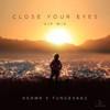 Close Your Eyes (VIP Mix) - KSHMR&Tungevaag