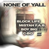 None of Yall (Explicit) - Block Life&Mistah F.A.B.&Boy Big&C-BO