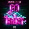 Go Crazy (Explicit) - Causin' Effect