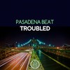 Troubled (Original Mix) - Pasadena Beat