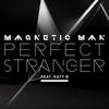 Perfect Stranger - Magnetic Man