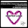 A Deeper Love (Original Mix) - Esteban Lopez&Pedro Pons&Jose Serra&Alicia Nilsson