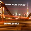 Remix Our World (Edit) - Shaun Baker&Rooms&NDEE