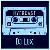 Overcast - DJ Lux