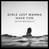 Girls Just Wanna Have Fun - Keith McInally