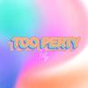Too Perty (Explicit) - Perty&Jason Gonzalez