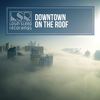 On The Roof (Xanaim Remix) - Downtown