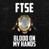 Blood on My Hands - FTSE