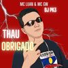 Tchau Obrigado (Explicit) - DJ PK3&Mc Luan&MC GW