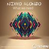 What We Need (Original Mix) - Nikko Alonzo