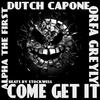 Come Get It (feat. Alpha the First & Orfa Greyly|Explicit) - Dutch Capone&Alpha The First&Orfa Greyly