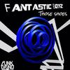 Those Shoes (Original Mix) - Fantastic Boyz