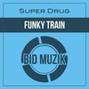 Funky Train (Original Mix) - Super Drug