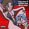 Bad Girl (Explicit) - Eazy Mac&Golden BSP