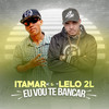 Eu Vou Te Bancar (Explicit) - Itamar MC&MC Lelo 2L
