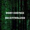 Decentralized - Roby Koenigs