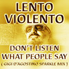 Don't Listen What People Say (Gigi D'agostino Sparkle Mix) - Lento Violento