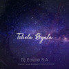 Tshela Byala - Dj Eddie S.A&Nhlanhla de Guitarist&BoyBoggie&Record L Jones