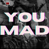 YOU MAD (Explicit) - SweatBeatz&Dalicia LaFleur