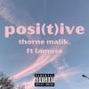 posi(t)ive(feat. lamuse) (Explicit) - Thorne Malik.&lamuse