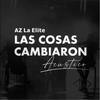 Las Cosas Cambiaron (Acústico) - Az la Elite