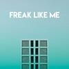 Freak Like Me (Explicit) - Missy Five