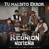 Tu Maldito Error (Album Version) - La Reunion Norteña