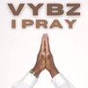 I Pray (Explicit) - Vybz