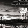 Sometimes (Explicit) - Lucas WRLD&No Vanity&Brxndead