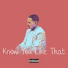 Know You Like That (Explicit) - BM