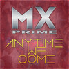 Anytime We Come - MX Prime