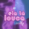 Ela Ta Louca (Explicit) - Zolky