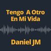 Tengo A otro - Daniel JM&Daniel del Valle