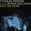 Give Me More (Charles Webster Remix) - Charles Webster&Shana Halligan