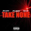 Take None(feat. YNL Quon & Play Rae) (Explicit) - PFE Savage&YNL Quon&Play Rae