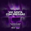 Vai Senta Com Pressão (Explicit) - DJ HS Beat&DJ Sc&MC PH Silva&MC P Araújo&Eryck Pereira Rodrigues&Paulo Henrique da Silva Sousa