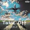 Take Off (Explicit) - Wheelz AC