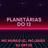 Planetárias do 12 (Explicit) - Mc Lekão&DJ CRT ZS&Mc Murilo LC