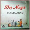 Beş Mayıs - Hüsnü Arkan